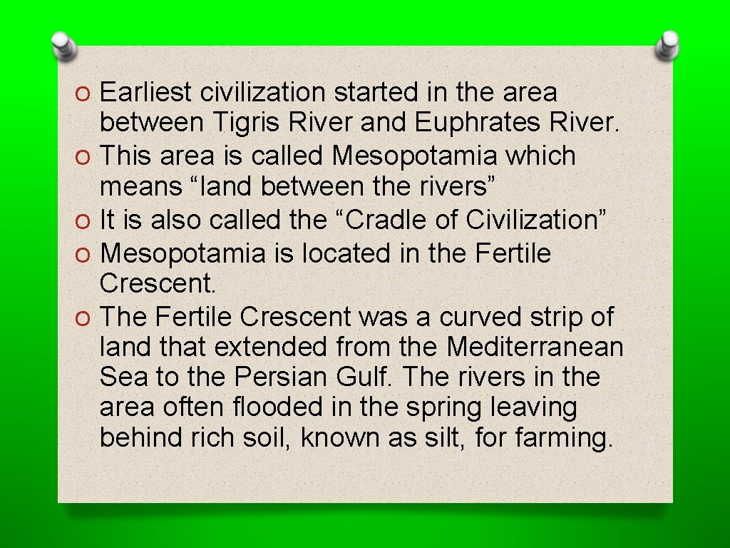 O Earliest civilization started in the area O O between Tigris River and Euphrates