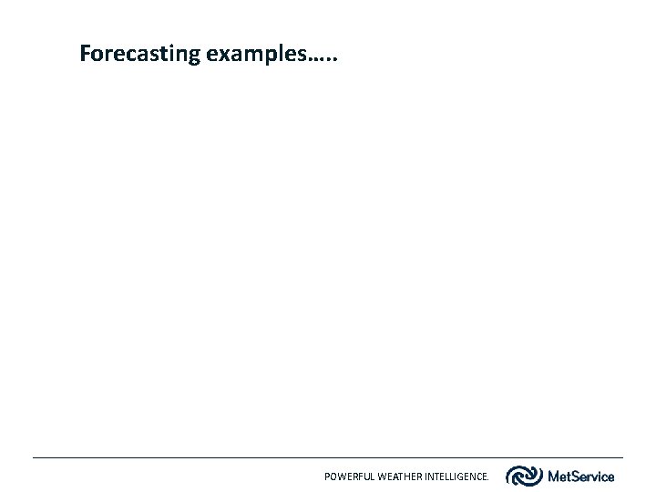 Forecasting examples…. . POWERFUL WEATHER INTELLIGENCE. 