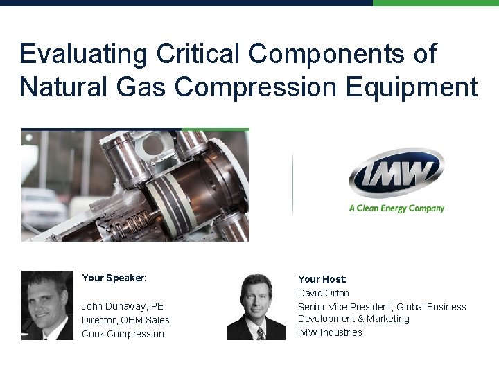 Evaluating Critical Components of Natural Gas Compression Equipment Your Speaker: John Dunaway, PE Director,