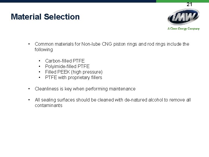 21 Material Selection • Common materials for Non-lube CNG piston rings and rod rings