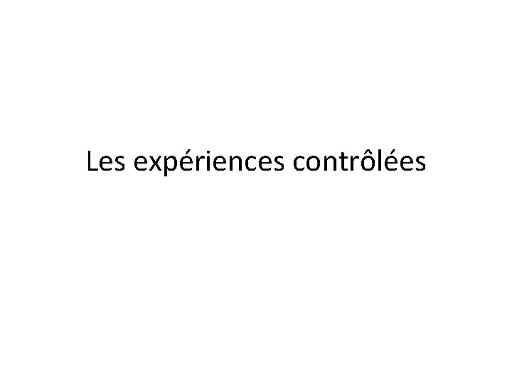 Les expériences contrôlées 