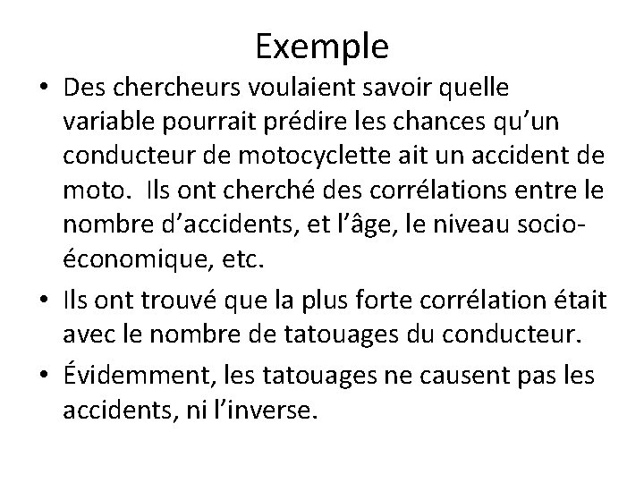 Exemple • Des chercheurs voulaient savoir quelle variable pourrait prédire les chances qu’un conducteur