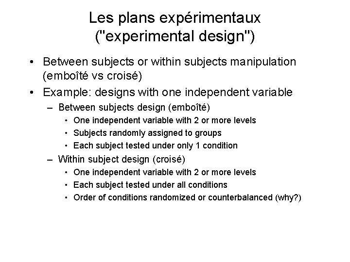 Les plans expérimentaux ("experimental design") • Between subjects or within subjects manipulation (emboîté vs
