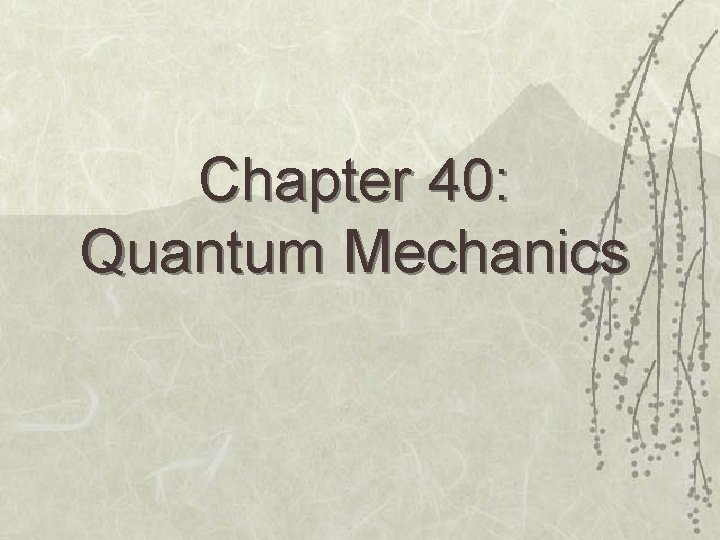 Chapter 40: Quantum Mechanics 