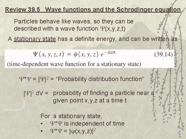 Review 39. 5 Wave functions and the Schrodinger equation Particles behave like waves, so