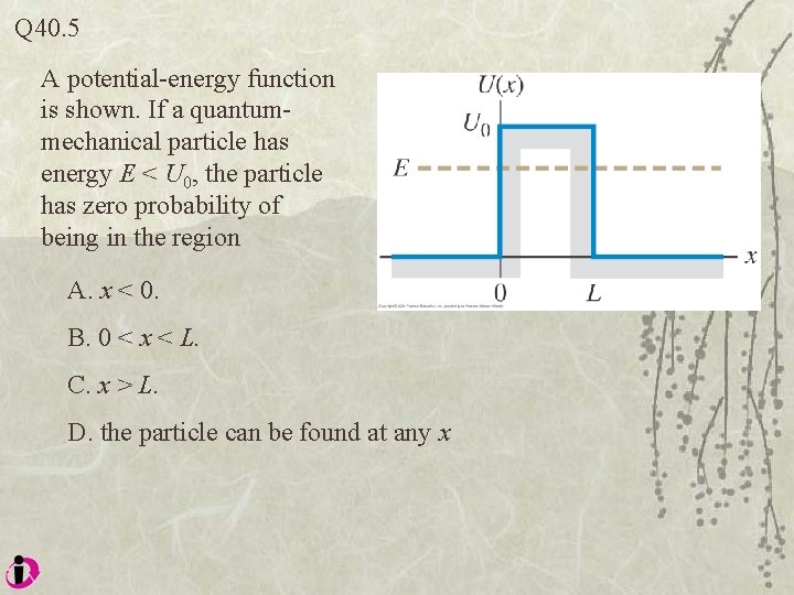 Q 40. 5 A potential-energy function is shown. If a quantummechanical particle has energy