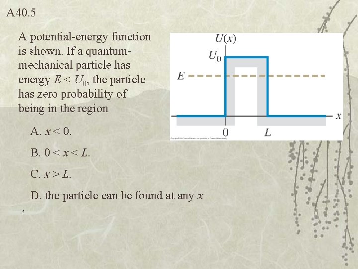 A 40. 5 A potential-energy function is shown. If a quantummechanical particle has energy