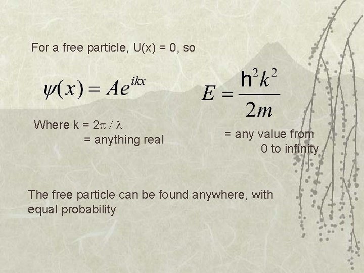 For a free particle, U(x) = 0, so Where k = 2 = anything