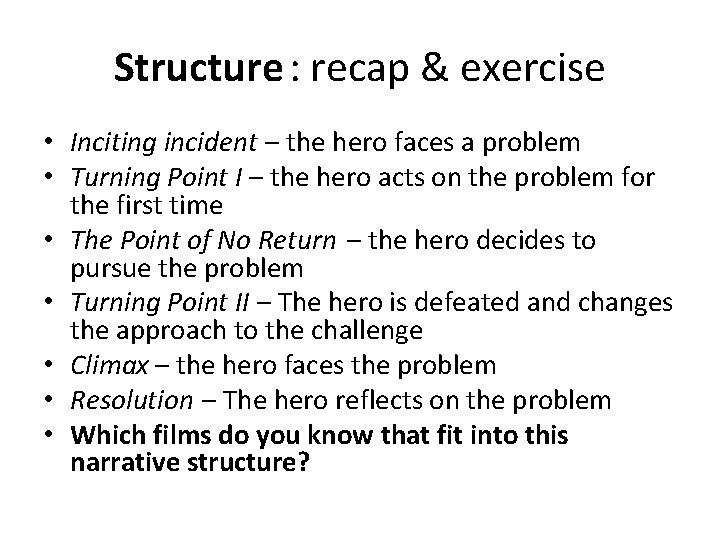 Structure : recap & exercise • Inciting incident – the hero faces a problem