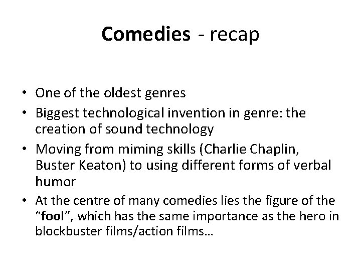 Comedies - recap • One of the oldest genres • Biggest technological invention in