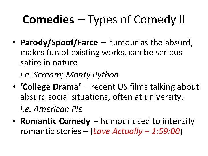 Comedies – Types of Comedy II • Parody/Spoof/Farce – humour as the absurd, makes