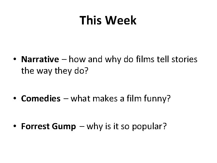 This Week • Narrative – how and why do films tell stories the way