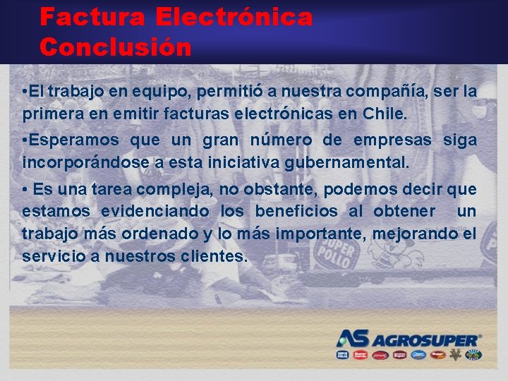 Factura Electrónica Conclusión • El trabajo en equipo, permitió a nuestra compañía, ser la