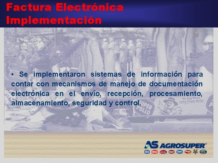 Factura Electrónica Implementación • Se implementaron sistemas de información para contar con mecanismos de