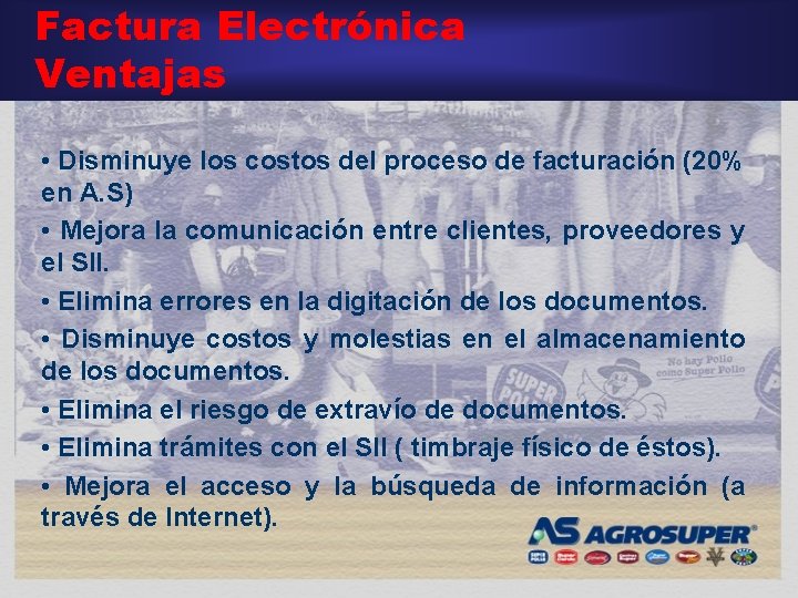 Factura Electrónica Ventajas • Disminuye los costos del proceso de facturación (20% en A.