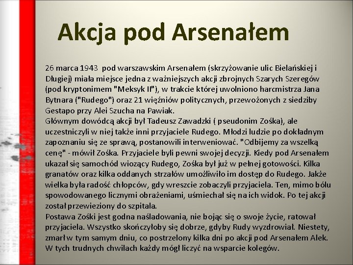 Akcja pod Arsenałem 26 marca 1943 pod warszawskim Arsenałem (skrzyżowanie ulic Bielańskiej i Długiej)