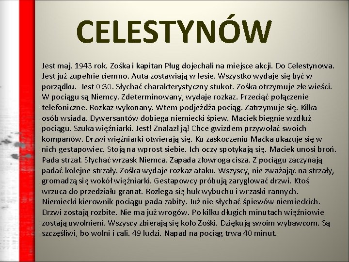 CELESTYNÓW Jest maj. 1943 rok. Zośka i kapitan Pług dojechali na miejsce akcji. Do