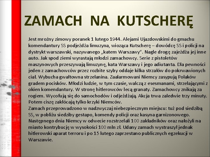 ZAMACH NA KUTSCHERĘ Jest mroźny zimowy poranek 1 lutego 1944. Alejami Ujazdowskimi do gmachu