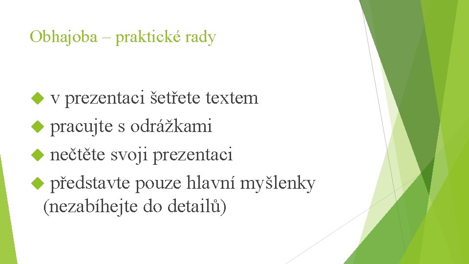 Obhajoba – praktické rady v prezentaci šetřete textem pracujte s odrážkami nečtěte svoji prezentaci