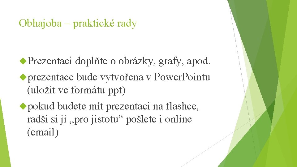 Obhajoba – praktické rady Prezentaci doplňte o obrázky, grafy, apod. prezentace bude vytvořena v