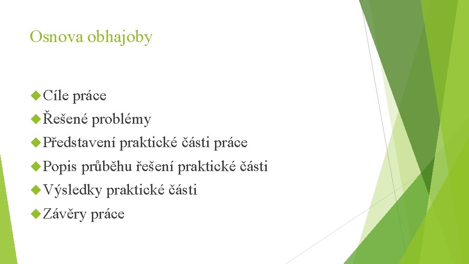 Osnova obhajoby Cíle práce Řešené problémy Představení Popis praktické části práce průběhu řešení praktické