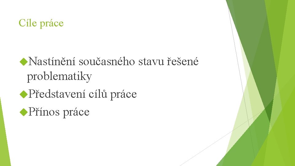 Cíle práce Nastínění současného stavu řešené problematiky Představení cílů práce Přínos práce 