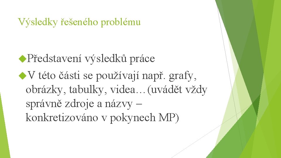 Výsledky řešeného problému Představení výsledků práce V této části se používají např. grafy, obrázky,