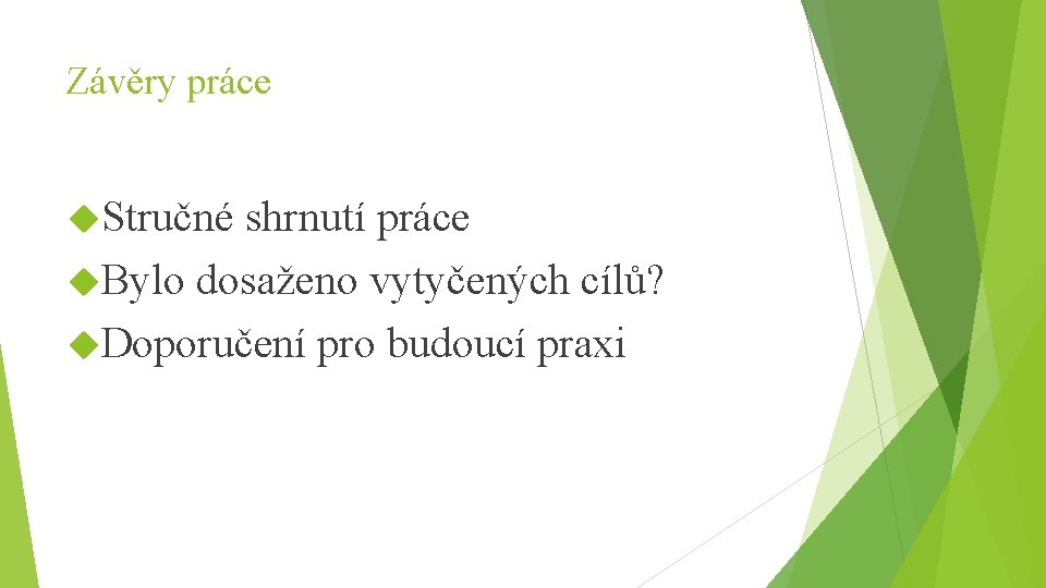 Závěry práce Stručné shrnutí práce Bylo dosaženo vytyčených cílů? Doporučení pro budoucí praxi 