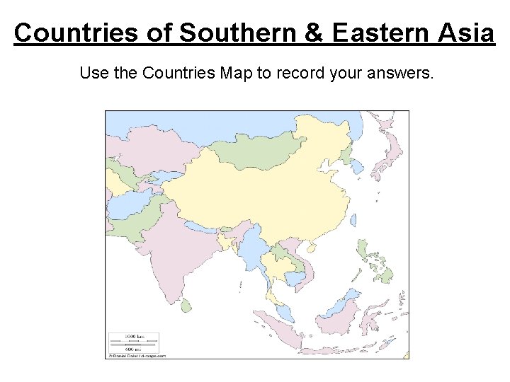 Countries of Southern & Eastern Asia Use the Countries Map to record your answers.
