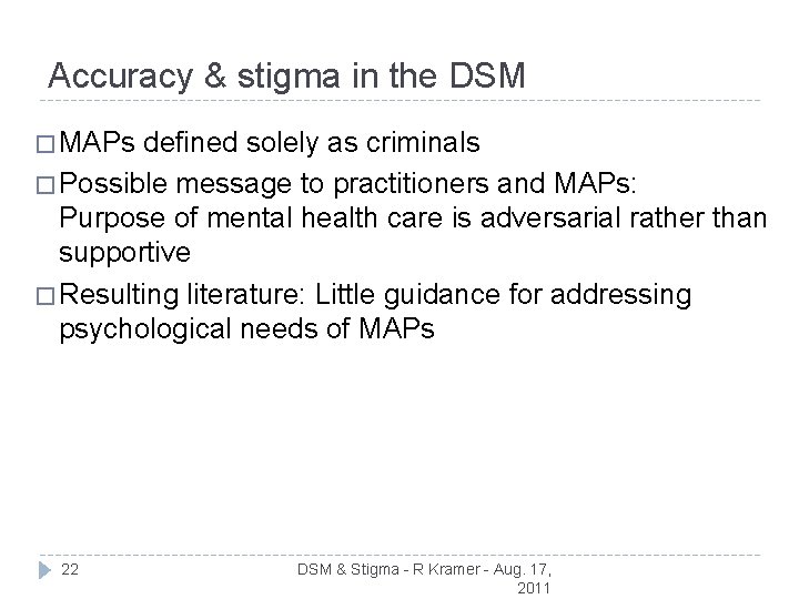 Accuracy & stigma in the DSM � MAPs defined solely as criminals � Possible
