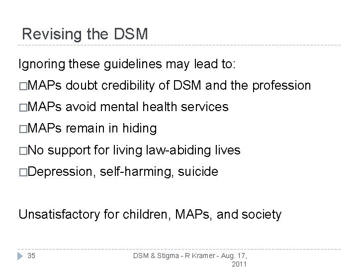 Revising the DSM Ignoring these guidelines may lead to: �MAPs doubt credibility of DSM