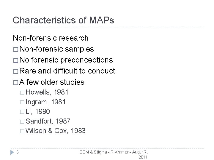 Characteristics of MAPs Non-forensic research � Non-forensic samples � No forensic preconceptions � Rare