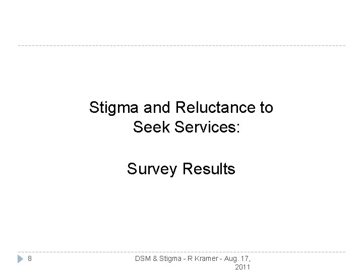 Stigma and Reluctance to Seek Services: Survey Results 8 DSM & Stigma - R