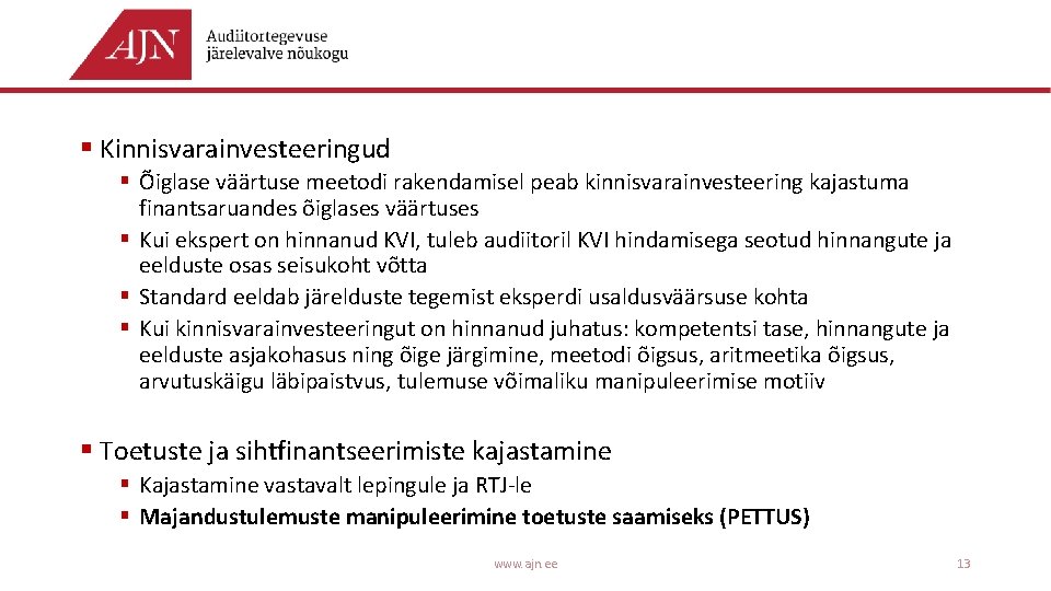 § Kinnisvarainvesteeringud § Õiglase väärtuse meetodi rakendamisel peab kinnisvarainvesteering kajastuma finantsaruandes õiglases väärtuses §