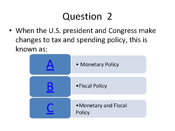 Question 2 • When the U. S. president and Congress make changes to tax