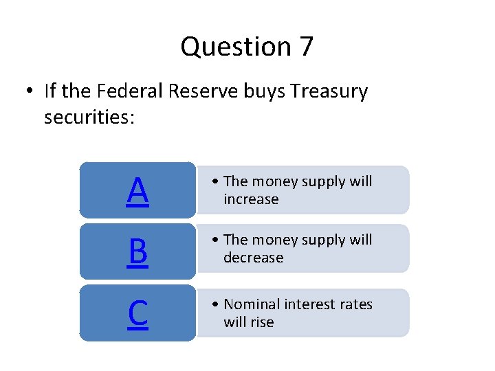 Question 7 • If the Federal Reserve buys Treasury securities: A • The money