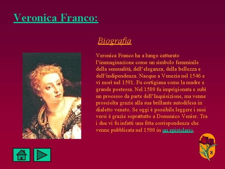 Veronica Franco: Biografia Veronica Franco ha a lungo catturato l’immaginazione come un simbolo femminile