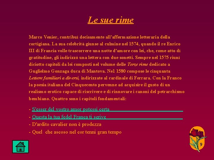 Le sue rime Marco Venier, contribuì decisamente all’affermazione letteraria della cortigiana. La sua celebrità