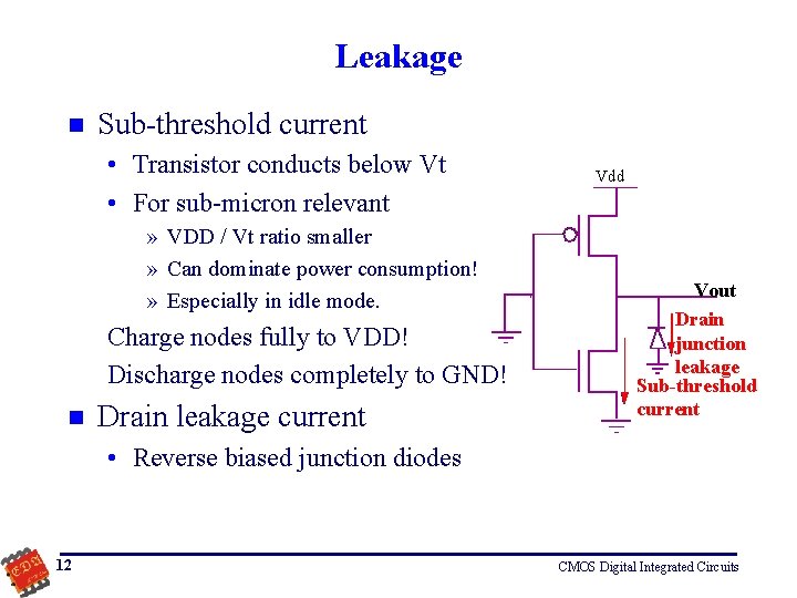 Leakage n Sub-threshold current • Transistor conducts below Vt • For sub-micron relevant »