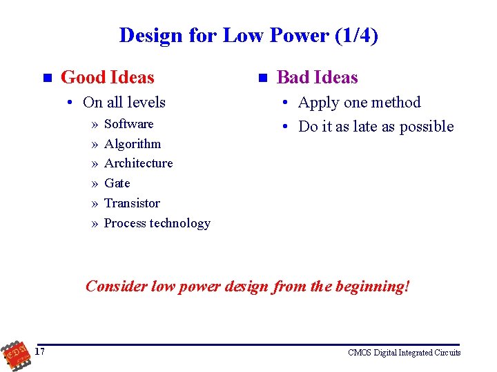 Design for Low Power (1/4) n Good Ideas • On all levels » »