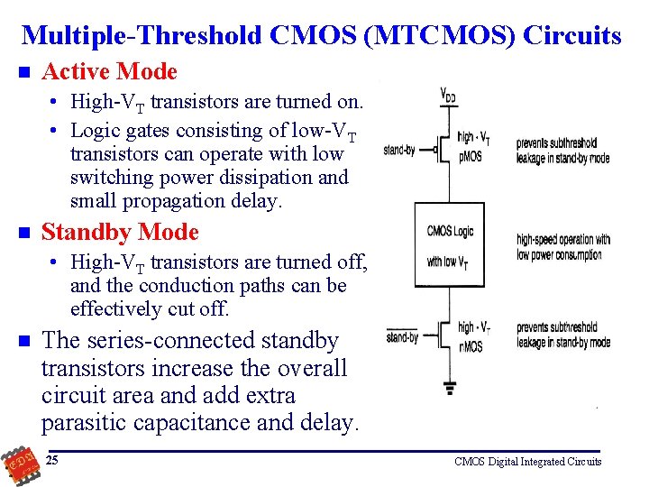 Multiple-Threshold CMOS (MTCMOS) Circuits n Active Mode • High-VT transistors are turned on. •