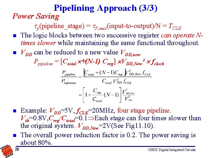 Pipelining Approach (3/3) Power Saving p(pipeline_stage) = P, max(input-to-output)/N = TCLK n n 28