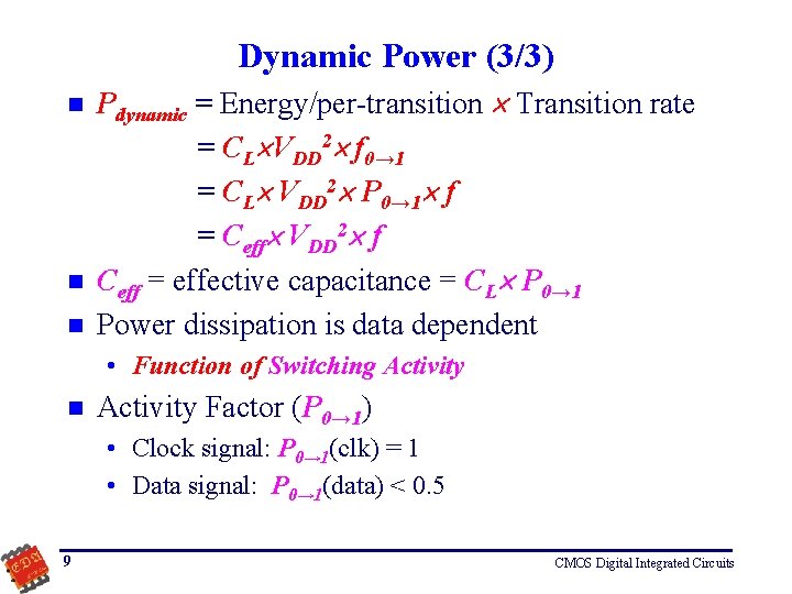 Dynamic Power (3/3) n n n Pdynamic = Energy/per-transition Transition rate = CL VDD