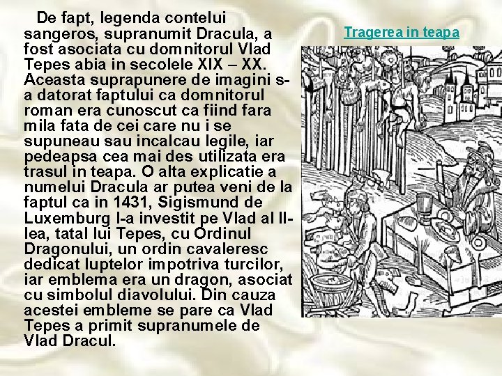 De fapt, legenda contelui sangeros, supranumit Dracula, a fost asociata cu domnitorul Vlad Tepes