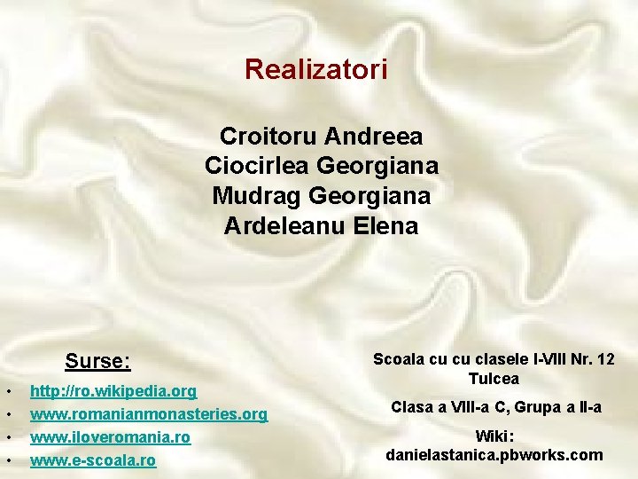 Realizatori Croitoru Andreea Ciocirlea Georgiana Mudrag Georgiana Ardeleanu Elena Surse: • • http: //ro.