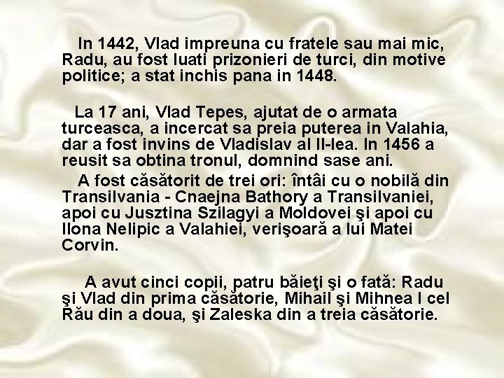 In 1442, Vlad impreuna cu fratele sau mai mic, Radu, au fost luati prizonieri