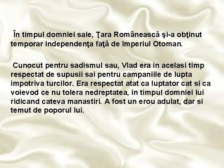 În timpul domniei sale, Ţara Românească şi-a obţinut temporar independenţa faţă de Imperiul Otoman.