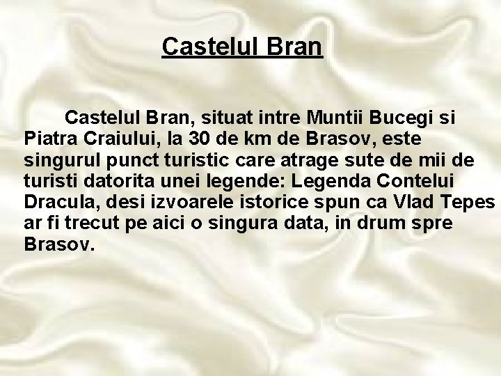 Castelul Bran, situat intre Muntii Bucegi si Piatra Craiului, la 30 de km de