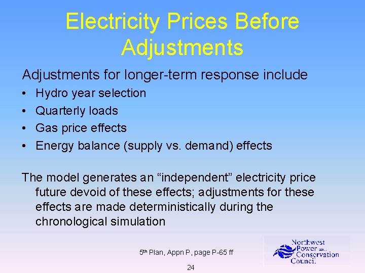 Electricity Prices Before Adjustments for longer-term response include • • Hydro year selection Quarterly