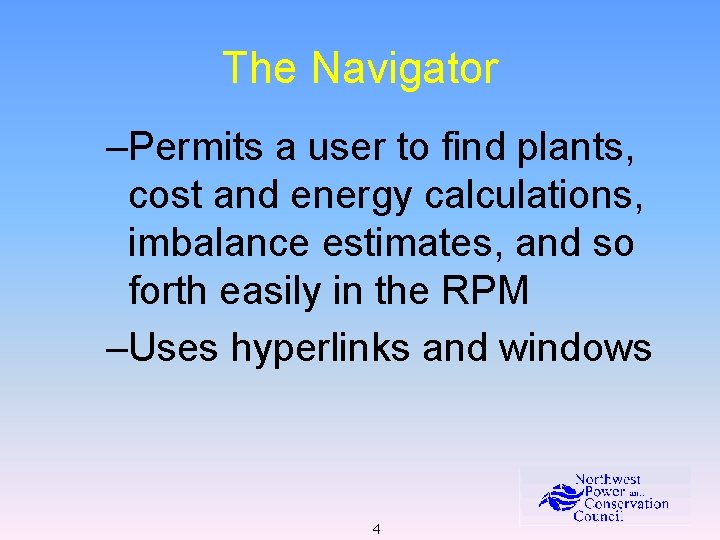 The Navigator –Permits a user to find plants, cost and energy calculations, imbalance estimates,